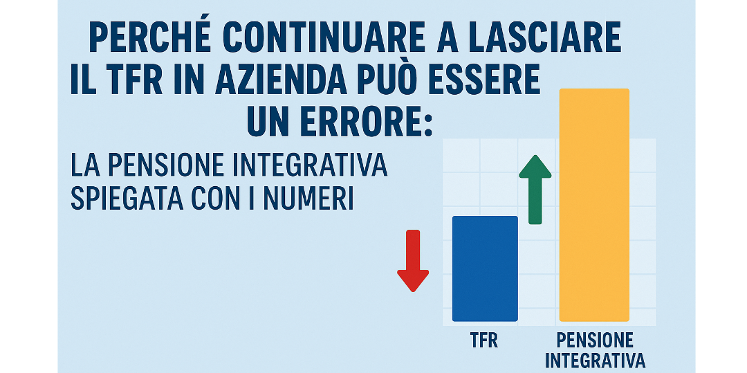 TFR o Fondo pensione? Ecco perché lasciare tutto in azienda può costarti caro